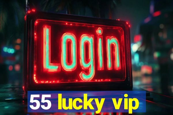 55 lucky vip